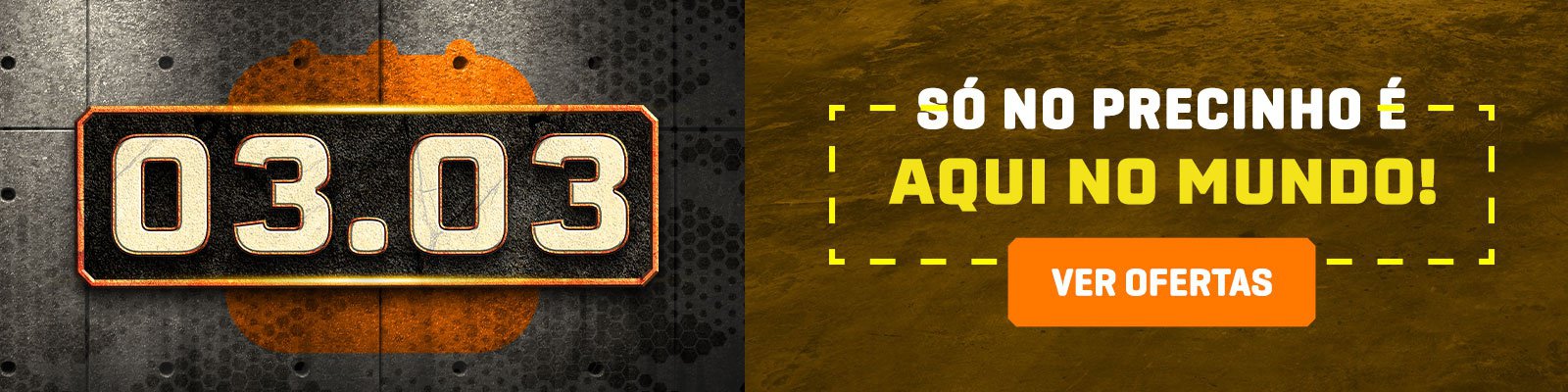 03.03 - Só no precinho é aqui no Mundo!