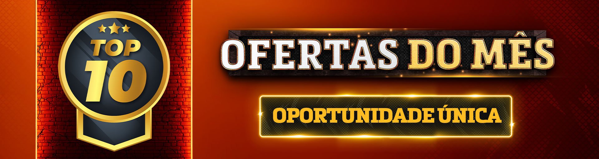 TOP 10 OFERTAS DO MÊS - OPORTUNIDADE ÚNICA